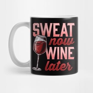 Sweat Now Wine Later Novelty for a Wine and Fitness Lover graphic Mug